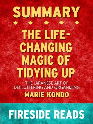 cover image of The Life-Changing Magic of Tidying Up--The Japanese Art of Decluttering and Organizing by Marie Kondo--Summary by Fireside Reads